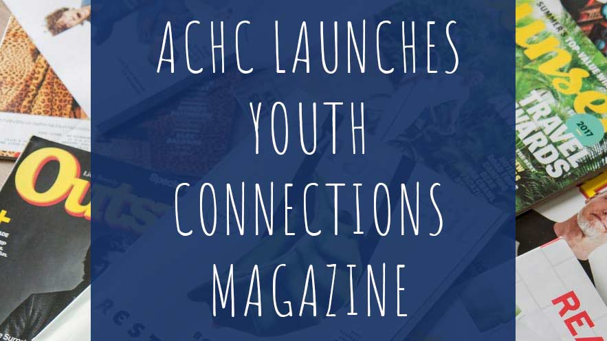 ACHC Launches Youth Connections Magazine